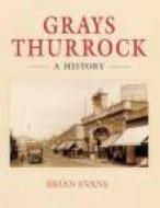 Grays Thurrock: A History di Brian Evans edito da The History Press