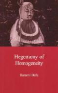 Hegemony of Homogeneity: An Anthropological Analysis of Nihonjinron di Harumi Befu edito da TRANS PACIFIC PR
