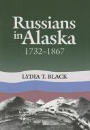 Russians in Alaska: 1732-1867 di Lydia Black edito da UNIV OF ALASKA PR