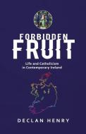 Forbidden Fruit - Life And Catholicism I di DECLAN HENRY edito da Lightning Source Uk Ltd