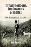 Broad Horizons, Sundowners & Snakes di Bob Leach edito da UK Book Publishing