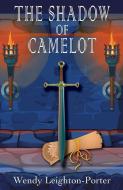 The Shadow of Camelot di Wendy Leighton-Porter edito da Silver Quill Publishing