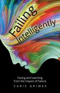Failing Intelligently di Caris Grimes edito da Malcolm Down Publishing Ltd