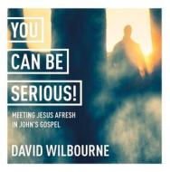 You Can Be Serious! Meeting Jesus Afresh In John's Gospel di The Rt Revd David Wilbourne edito da SPCK Publishing