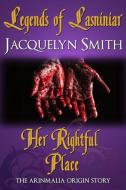 Legends of Lasniniar: Her Rightful Place di Jacquelyn Smith edito da Waywardscribe Press
