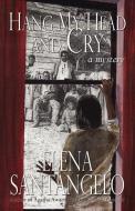 Hang My Head and Cry di Elena Santangelo edito da BELLA ROSA BOOKS