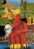 The Idea of Modern Jewish Culture di Eliezer Schweid edito da Academic Studies Press