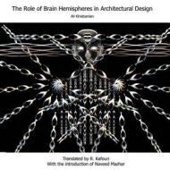 The Role of Brain Hemispheres in Architectural Design di Ali Khiabanian edito da Supreme Century