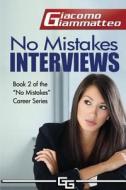 No Mistakes Interviews: How to Get the Job You Want di Giacomo Giammatteo edito da Inferno Publishing Company