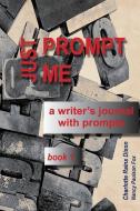 Just Prompt Me: a writer's journal with prompts di Nancy Paulson Fox, Charlotte Rains Dixon edito da LIGHTNING SOURCE INC