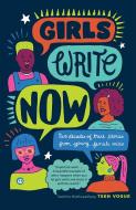 Girls Write Now: Two Decades of True Stories from Young Female Voices edito da TIN HOUSE BOOKS