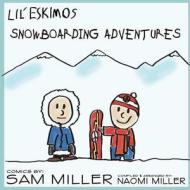 Lil'eskimos Snowboarding Adventures di SAM MILLER edito da Lightning Source Uk Ltd