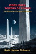 Obelisks di David Hatcher (David Hatcher Childress) Childress edito da Adventures Unlimited Press