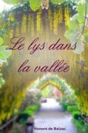 Le Lys Dans La Vallee di Honore de Balzac edito da Createspace Independent Publishing Platform