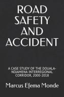 Road Safety and Accident: A Case Study of the Douala-Ndjamena Interregional Corridor, 2000-2018 di Marcus Efema Monde edito da LIGHTNING SOURCE INC