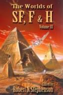 The Worlds of Science Fiction, Fantasy and Horror Vol III di MR Robert N. Stephenson edito da Createspace Independent Publishing Platform
