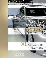 Practice Drawing [Color] - XL Workbook 13: Sports Cars di York P. Herpers edito da Createspace Independent Publishing Platform