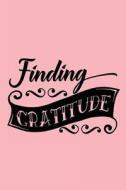 Finding Gratitude: Daily Gratitude Journal with Prompts 108 Days of Choosing Gratitude di Dartan Creations edito da Createspace Independent Publishing Platform