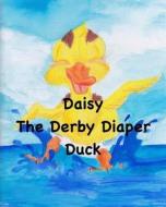 Daisy the Derby Diaper Duck di Thera Rachelle Wood edito da Createspace Independent Publishing Platform