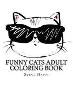 Funny Cats Adult Coloring Book: Stress Relieving Funny and Adorable Cats Coloring Book for Adults and Children di Steve Davis edito da Createspace Independent Publishing Platform