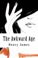 The Awkward Age di Henry James edito da Createspace Independent Publishing Platform