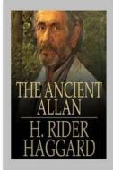 The Ancient Allan di H. Rider Haggard edito da Createspace Independent Publishing Platform