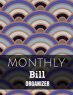 Monthly Bill Organizer: With Calendar 2018-2019, Income List, Monthly and Weekly Expense Tracker, Bill Planner, Financial Planning Journal Org di Justin Chace edito da Createspace Independent Publishing Platform