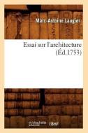 Essai Sur L'Architecture (Ed.1753) di Marc-Antoine Laugier edito da Hachette Livre - Bnf