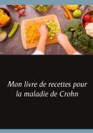 Mon livre de recettes pour la maladie de Crohn di Cédric Menard edito da Books on Demand