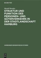 Struktur und Funktion des Personen- und Güterverkehrs in der Stadtlandschaft Hamburg di Harald Brandes edito da De Gruyter