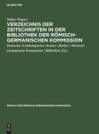 Verzeichnis Der Zeitschriften in Der Bibliothek Der Romisch-Germanischen Kommission di Walter Wagner edito da Walter de Gruyter