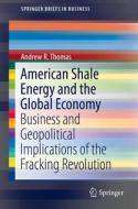 American Shale Energy and the Global Economy di Andrew R. Thomas edito da Springer-Verlag GmbH