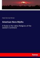 American Hero-Myths di Daniel Garrison Brinton edito da hansebooks