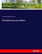 The Divine Law as to Wines di George Whitefield Samson edito da hansebooks