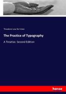 The Practice of Typography di Theodore Low De Vinne edito da hansebooks