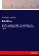 Brief Lives di Andrew Clark, John Aubrey edito da hansebooks