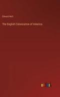 The English Colonization of America di Edward Neill edito da Outlook Verlag