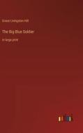 The Big Blue Soldier di Grace Livingston Hill edito da Outlook Verlag