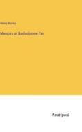 Memoirs of Bartholomew Fair di Henry Morley edito da Anatiposi Verlag