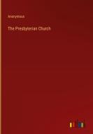 The Presbyterian Church di Anonymous edito da Outlook Verlag