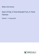 Heart of Oak; A Three-Stranded Yarn, In Three Volumes di William Clark Russell edito da Megali Verlag