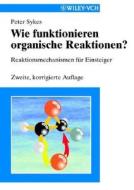 Wie funktionieren organische Reaktionen? di Peter Sykes edito da Wiley VCH Verlag GmbH