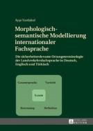 Morphologisch-semantische Modellierung internationaler Fachsprache di Ayse Yurdakul edito da Lang, Peter GmbH