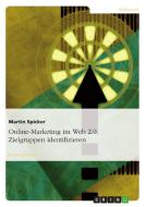 Online-Marketing im Web 2.0. Zielgruppen identifizieren di Martin Spicker edito da GRIN Publishing