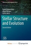 Stellar Structure And Evolution di Kippenhahn Rudolf Kippenhahn, Weigert Alfred Weigert, Weiss Achim Weiss edito da Springer Nature B.V.