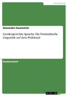 Gendergerechte Sprache. Die Feministische Linguistik auf dem Prüfstand di Alexandra Hauenstein edito da GRIN Publishing