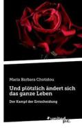 Und Plotzlich Andert Sich Das Ganze Leben di Maria Barbara Chotidou edito da Novum Publishing Gmbh