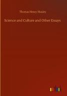 Science and Culture and Other Essays di Thomas Henry Huxley edito da Outlook Verlag