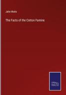 The Facts of the Cotton Famine di John Watts edito da Salzwasser-Verlag
