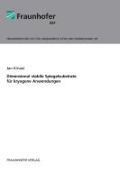 Dimensional stabile Spiegelsubstrate für kryogene Anwendungen. di Jan Kinast edito da Fraunhofer Verlag